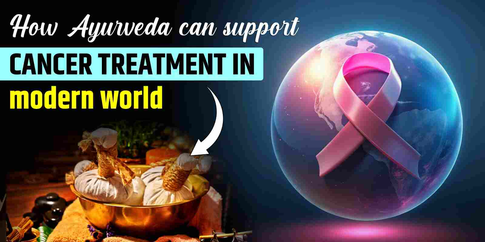 How Ayurveda Can Support Cancer Treatment in Modern World?